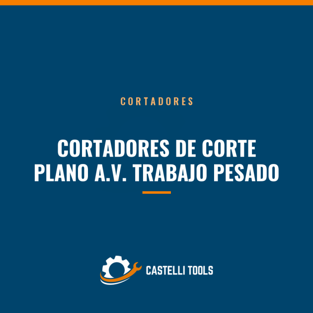 CORTADORES DE CORTE PLANO A.V. TRABAJO PESADO