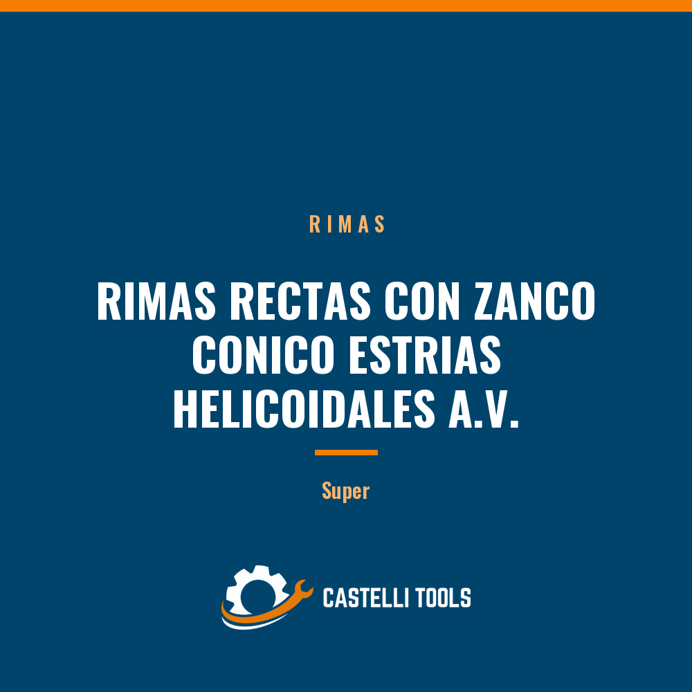 RIMAS RECTAS CON ZANCO CONICO ESTRIAS HELICOIDALES A.V.